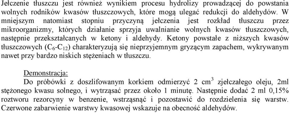 aldehydy. Ketony powstałe z niższych kwasów tłuszczowych (C 6 -C 12 ) charakteryzują się nieprzyjemnym gryzącym zapachem, wykrywanym nawet przy bardzo niskich stężeniach w tłuszczu.