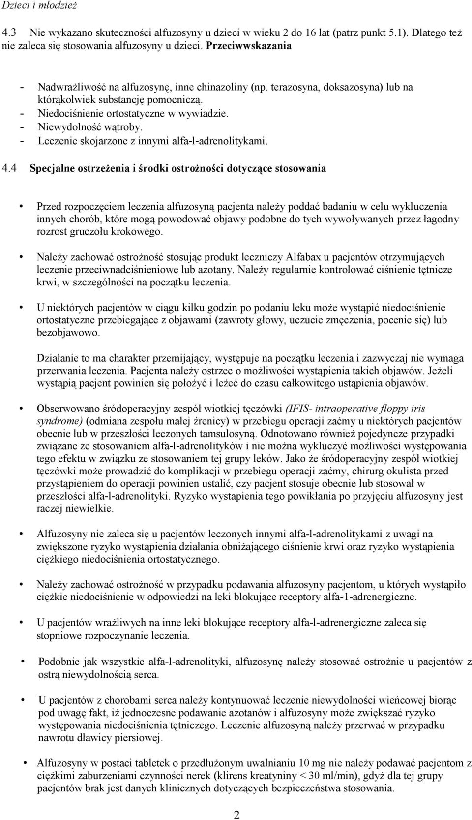 - Niewydolność wątroby. - Leczenie skojarzone z innymi alfa-l-adrenolitykami. 4.