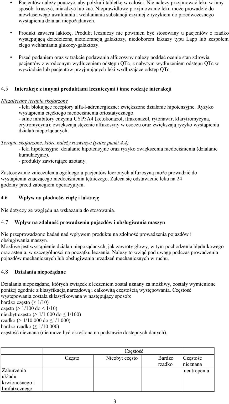 Produkt leczniczy nie powinien być stosowany u pacjentów z rzadko występującą dziedziczną nietolerancją galaktozy, niedoborem laktazy typu Lapp lub zespołem złego wchłaniania glukozy-galaktozy.