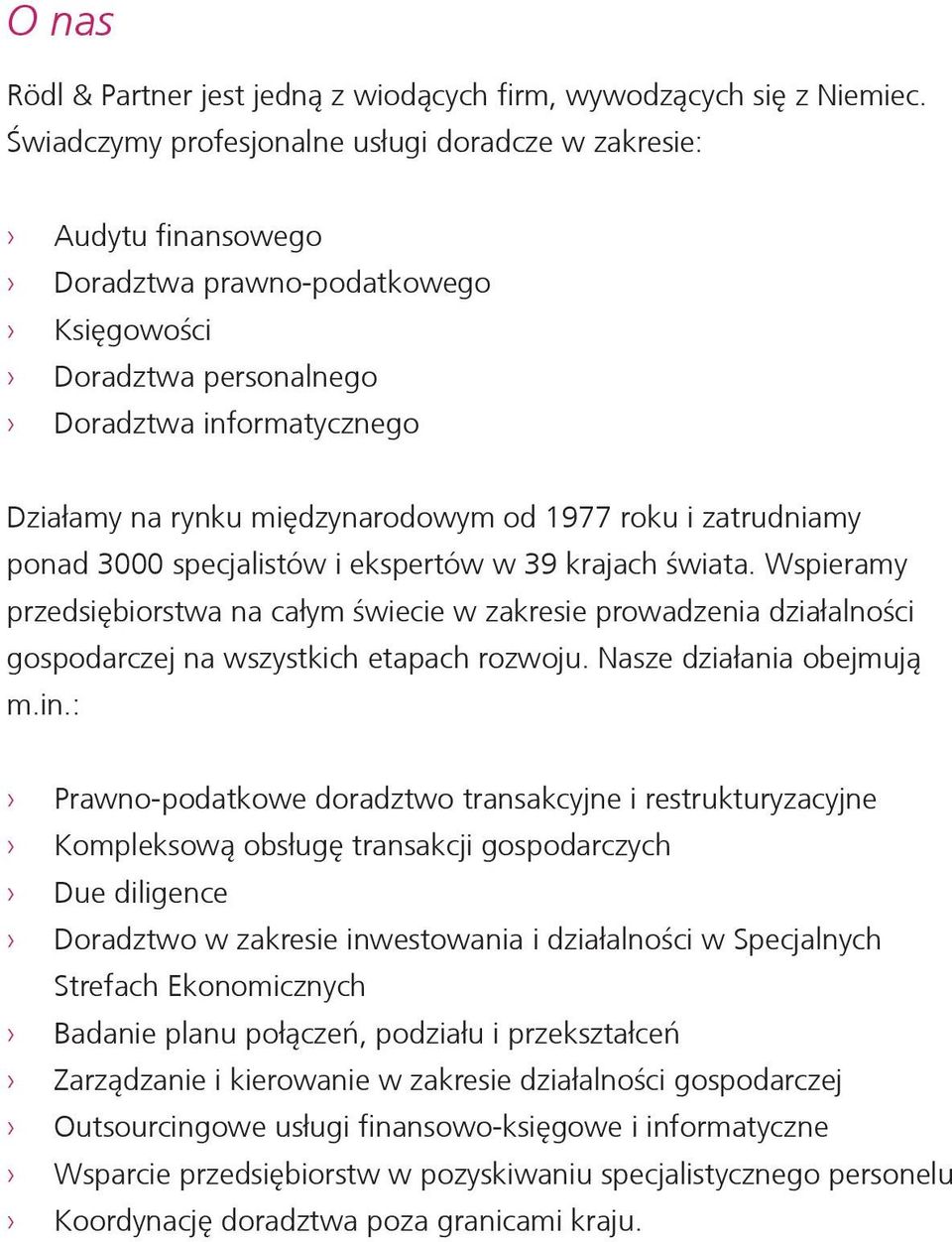 1977 roku i zatrudniamy ponad 3000 specjalistów i ekspertów w 39 krajach świata.