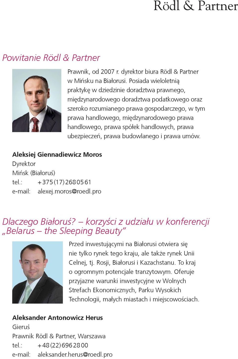 handlowego, prawa spółek handlowych, prawa ubezpieczeń, prawa budowlanego i prawa umów. Aleksiej Giennadiewicz Moros Dyrektor Mińsk (Białoruś) tel.: + 375 (17) 268 05 61 e-mail: alexej.moros@roedl.