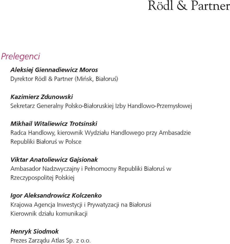 Republiki Białoruś w Polsce Viktar Anatoliewicz Gajsionak Ambasador Nadzwyczajny i Pełnomocny Republiki Białoruś w Rzeczypospolitej Polskiej