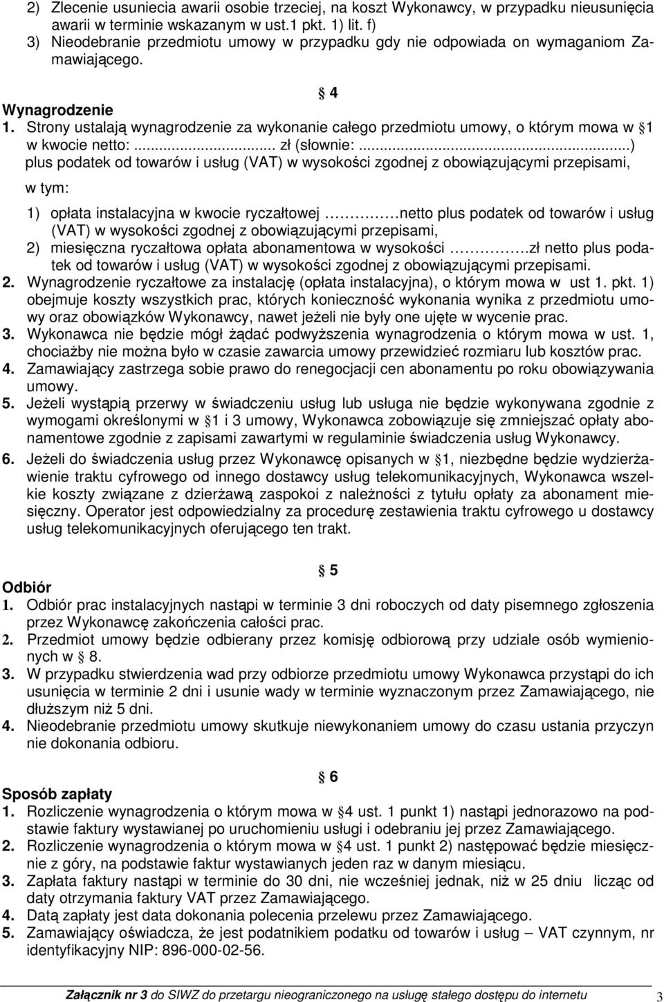 Strony ustalają wynagrodzenie za wykonanie całego przedmiotu umowy, o którym mowa w 1 w kwocie netto:... zł (słownie:.