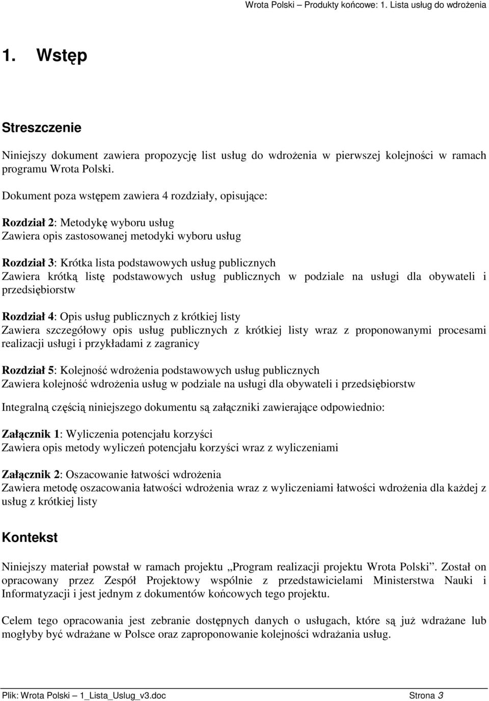 krótk list podstawowych usług publicznych w podziale na usługi dla obywateli i przedsibiorstw Rozdział 4: Opis usług publicznych z krótkiej listy Zawiera szczegółowy opis usług publicznych z krótkiej