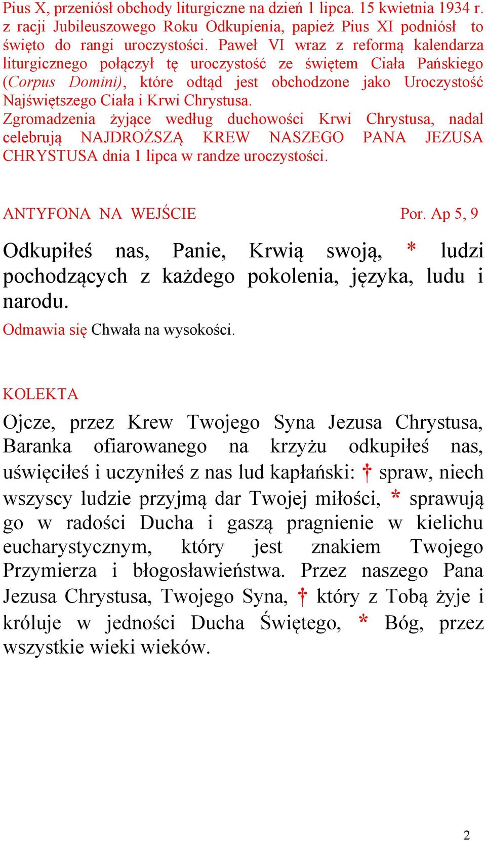 Zgromadzenia żyjące według duchowości Krwi Chrystusa, nadal celebrują NAJDROŻSZĄ KREW NASZEGO PANA JEZUSA CHRYSTUSA dnia 1 lipca w randze uroczystości. ANTYFONA NA WEJŚCIE Por.