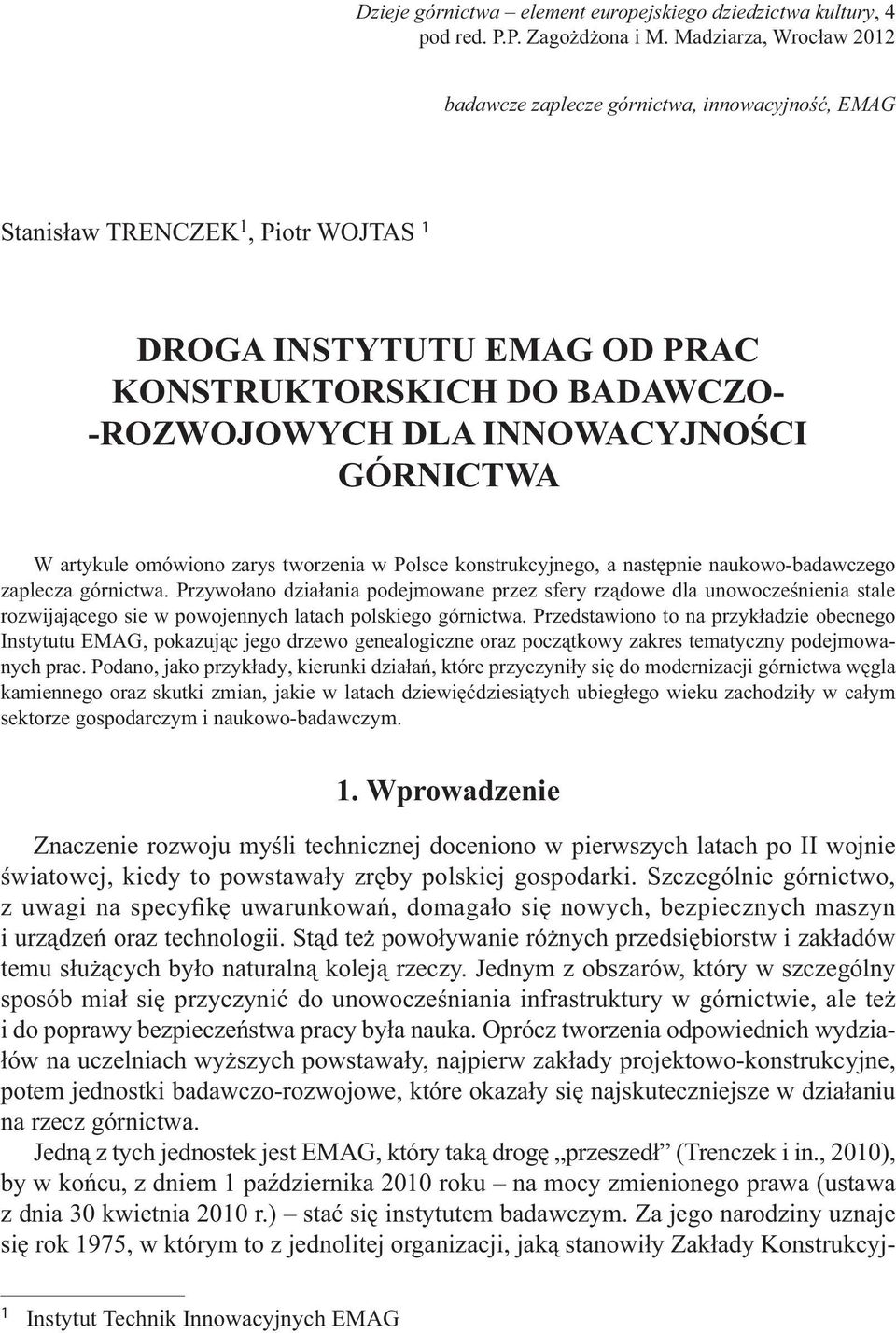 INNOWACYJNOŚCI GÓRNICTWA W artykule omówiono zarys tworzenia w Polsce konstrukcyjnego, a następnie naukowo-badawczego zaplecza górnictwa.