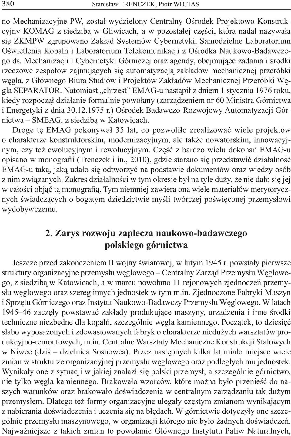 Mechanizacji i Cybernetyki Górniczej oraz agendy, obejmujące zadania i środki rzeczowe zespołów zajmujących się automatyzacją zakładów mechanicznej przeróbki węgla, z Głównego Biura Studiów i