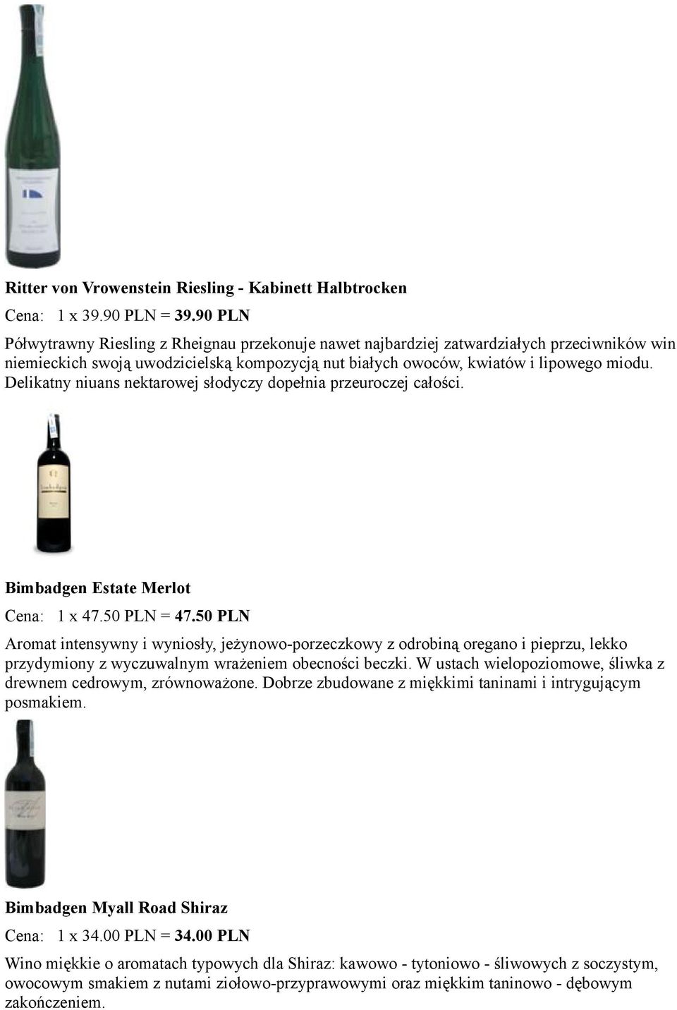 Delikatny niuans nektarowej słodyczy dopełnia przeuroczej całości. Bimbadgen Estate Merlot Cena: 1 x 47.50 PLN = 47.