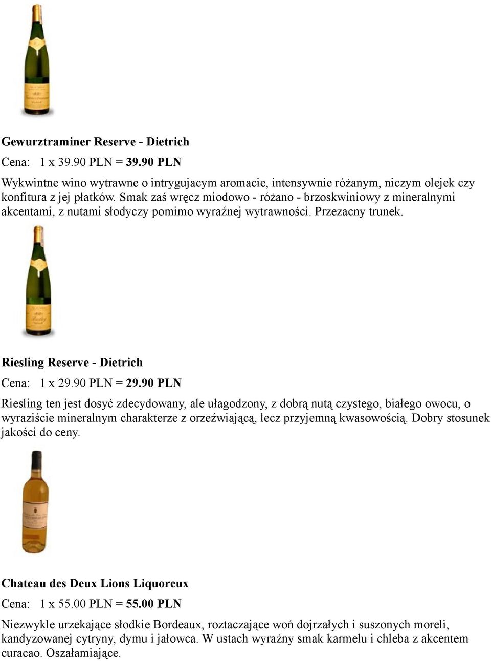 90 PLN Riesling ten jest dosyć zdecydowany, ale ułagodzony, z dobrą nutą czystego, białego owocu, o wyraziście mineralnym charakterze z orzeźwiającą, lecz przyjemną kwasowością.