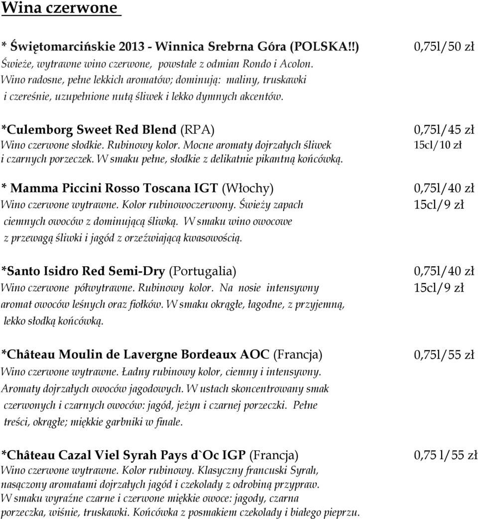 Mocne aromaty dojrzałych śliwek i czarnych porzeczek. W smaku pełne, słodkie z delikatnie pikantną końcówką.