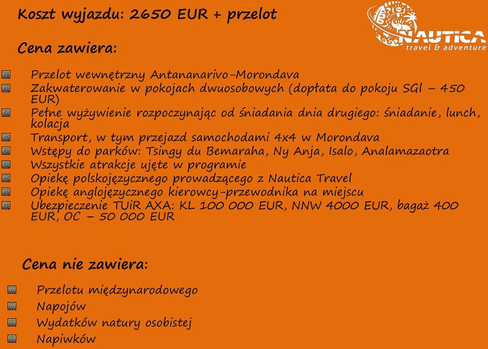 Ny Anja, Isalo, Analamazaotra Wszystkie atrakcje ujęte w programie Opiekę polskojęzycznego prowadzącego z Nautica Travel Opiekę anglojęzycznego kierowcy-przewodnika na