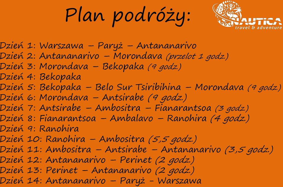 ) Dzień 7: Antsirabe Ambositra Fianarantsoa (3 godz.) Dzień 8: Fianarantsoa Ambalavo Ranohira (4 godz.