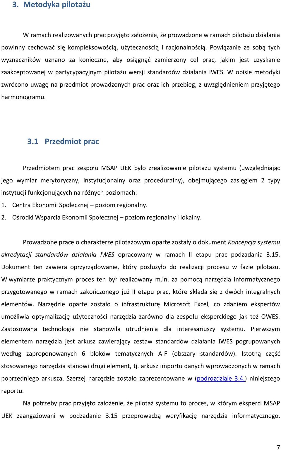 W opisie metodyki zwrócono uwagę na przedmiot prowadzonych prac oraz ich przebieg, z uwzględnieniem przyjętego harmonogramu. 3.