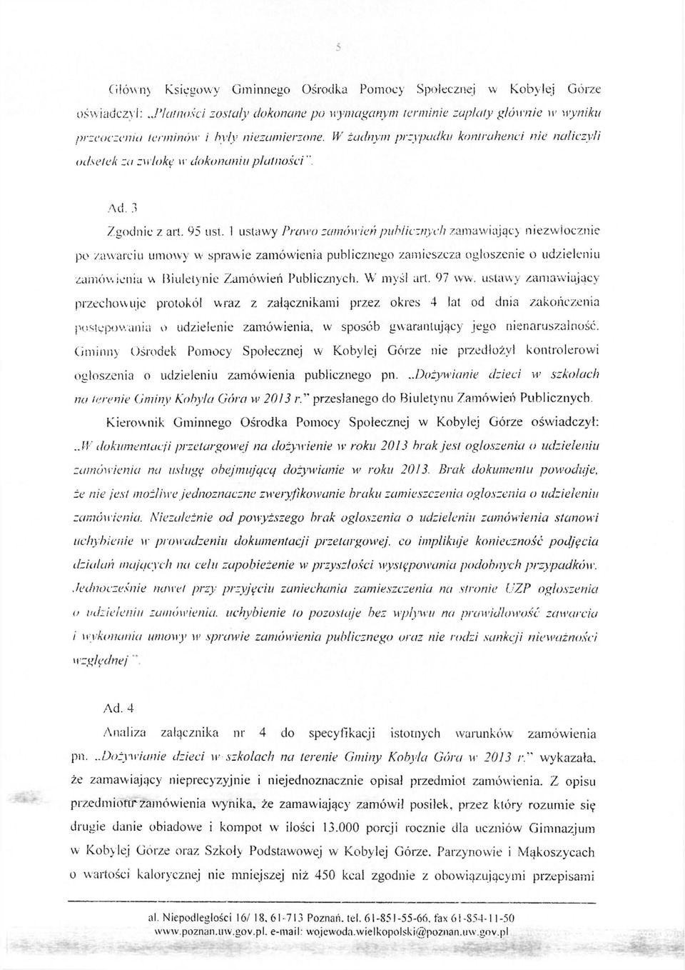 1 ustawy Prawo zamówień publicznych zamawiający niezwłocznie po zawarciu umowy w sprawie zamówienia publicznego zamieszcza ogłoszenie o udzieleniu zamówienia w Biuletynie Zamówień Publicznych.