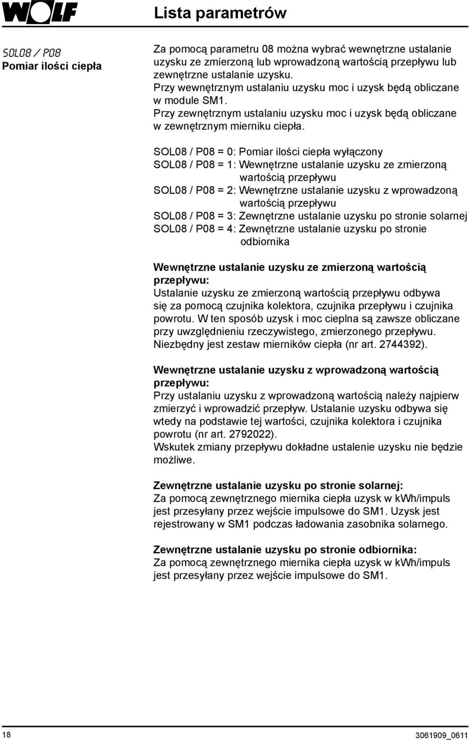 SOL08 / P08 = 0: Pomiar ilości ciepła wyłączony SOL08 / P08 = 1: Wewnętrzne ustalanie uzysku ze zmierzoną wartością przepływu SOL08 / P08 = 2: Wewnętrzne ustalanie uzysku z wprowadzoną wartością