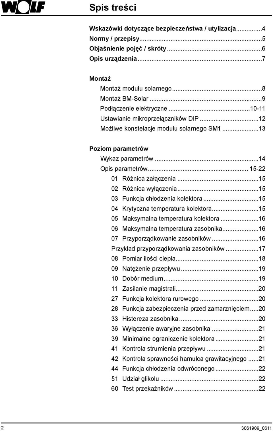 .. 15-22 01 Różnica załączenia...15 02 Różnica wyłączenia...15 03 Funkcja chłodzenia kolektora...15 04 Krytyczna temperatura kolektora...15 05 Maksymalna temperatura kolektora.