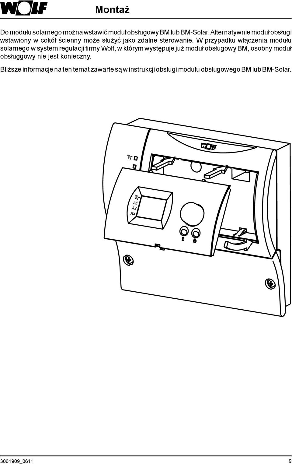 W przypadku włączenia modułu solarnego w system regulacji firmy Wolf, w którym występuje już moduł obsługowy