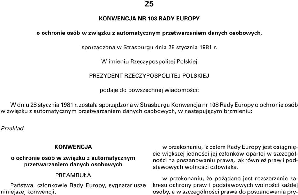 zosta a sporzàdzona w Strasburgu Konwencja nr 108 Rady Europy o ochronie osób w zwiàzku z automatycznym przetwarzaniem danych osobowych, w nast pujàcym brzmieniu: Przek ad KONWENCJA o ochronie osób w