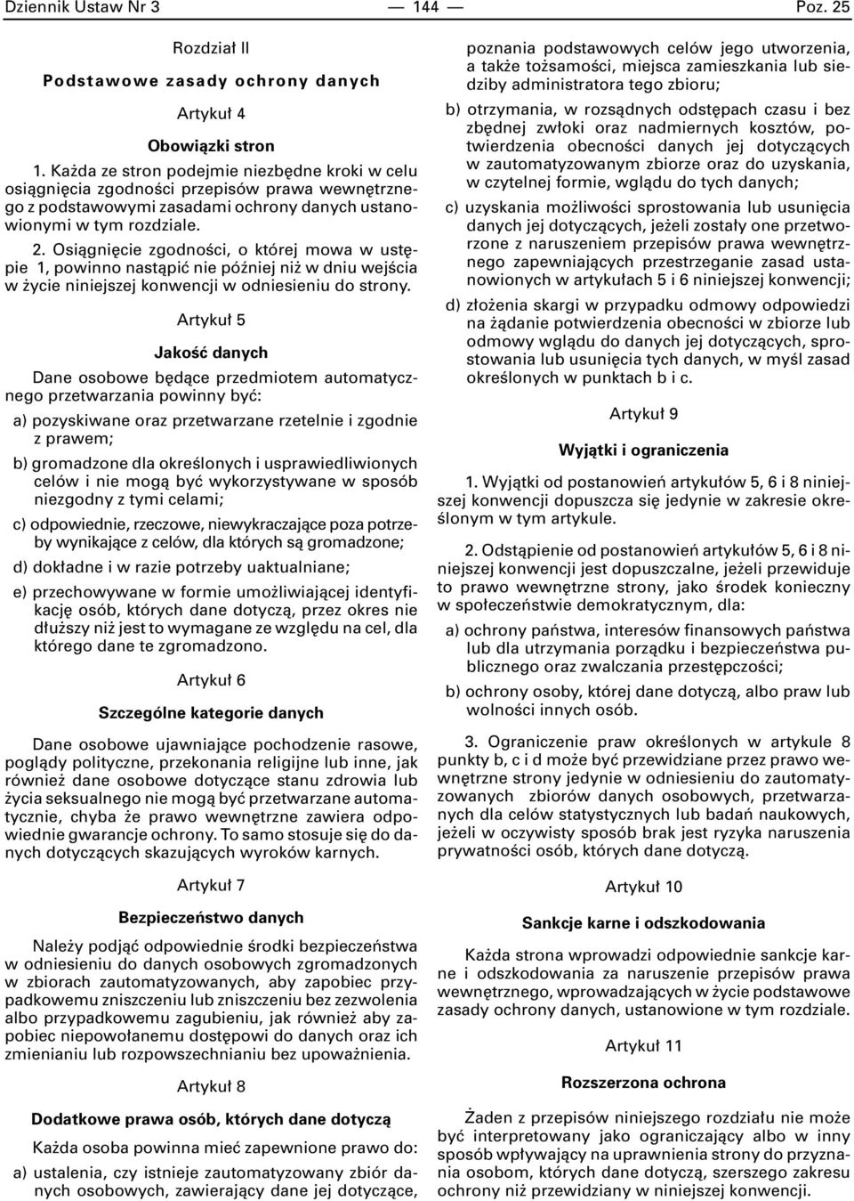 Osiàgni cie zgodnoêci, o której mowa w ust pie 1, powinno nastàpiç nie póêniej ni w dniu wejêcia w ycie niniejszej konwencji w odniesieniu do strony.