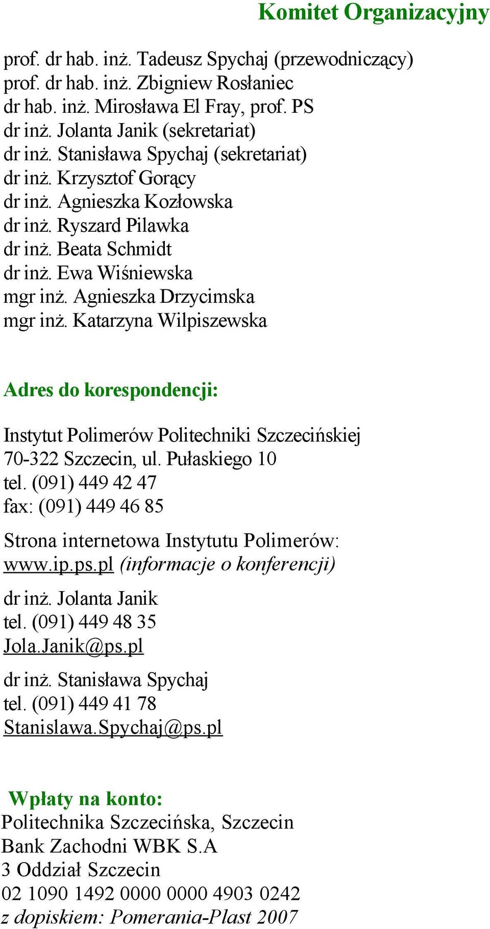 Katarzyna Wilpiszewska Adres do korespondencji: Instytut Polimerów Politechniki Szczecińskiej 70-322 Szczecin, ul. Pułaskiego 10 tel.