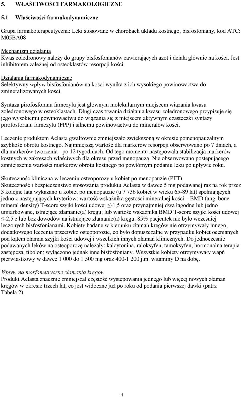 bisfosfonianów zawierających azot i działa głównie na kości. Jest inhibitorem zależnej od osteoklastów resorpcji kości.