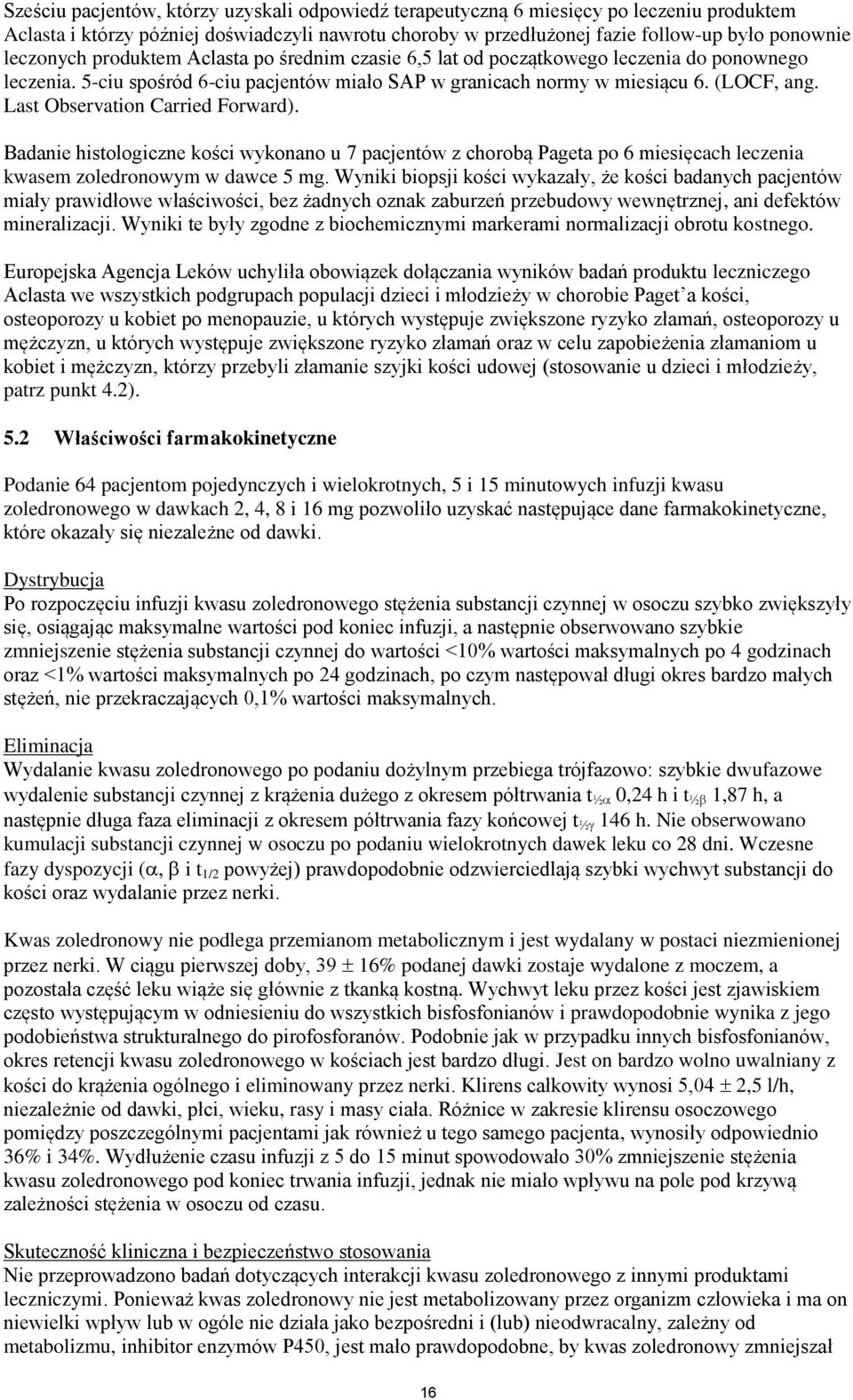 Last Observation Carried Forward). Badanie histologiczne kości wykonano u 7 pacjentów z chorobą Pageta po 6 miesięcach leczenia kwasem zoledronowym w dawce 5 mg.