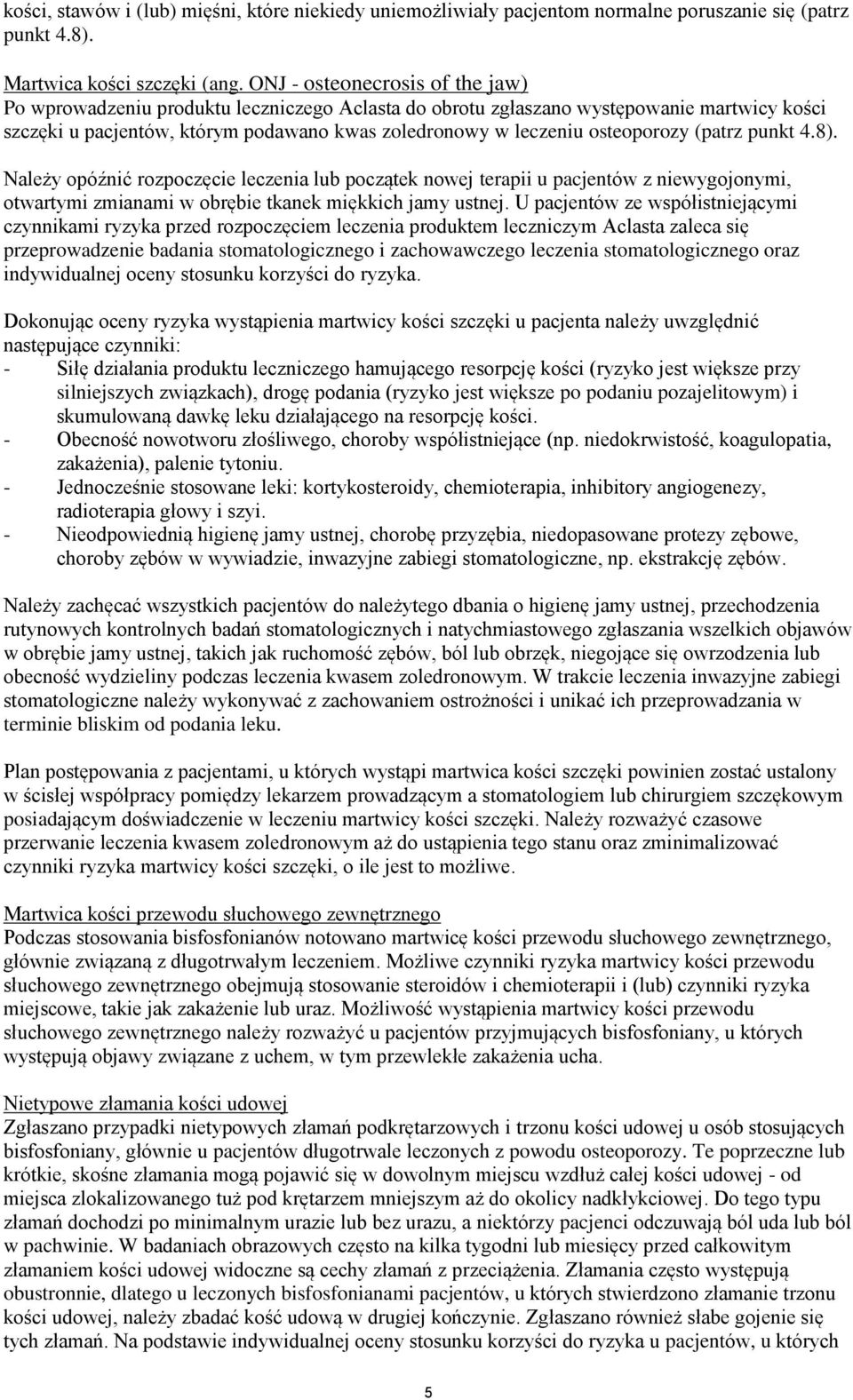 osteoporozy (patrz punkt 4.8). Należy opóźnić rozpoczęcie leczenia lub początek nowej terapii u pacjentów z niewygojonymi, otwartymi zmianami w obrębie tkanek miękkich jamy ustnej.