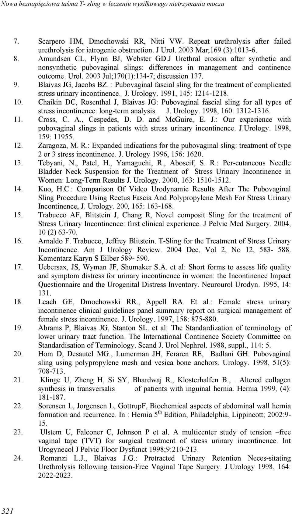 : Pubovaginal fascial sling for the treatment of complicated stress urinary incontinence. J. Urology. 1991, 145: 1214-1218. 10.