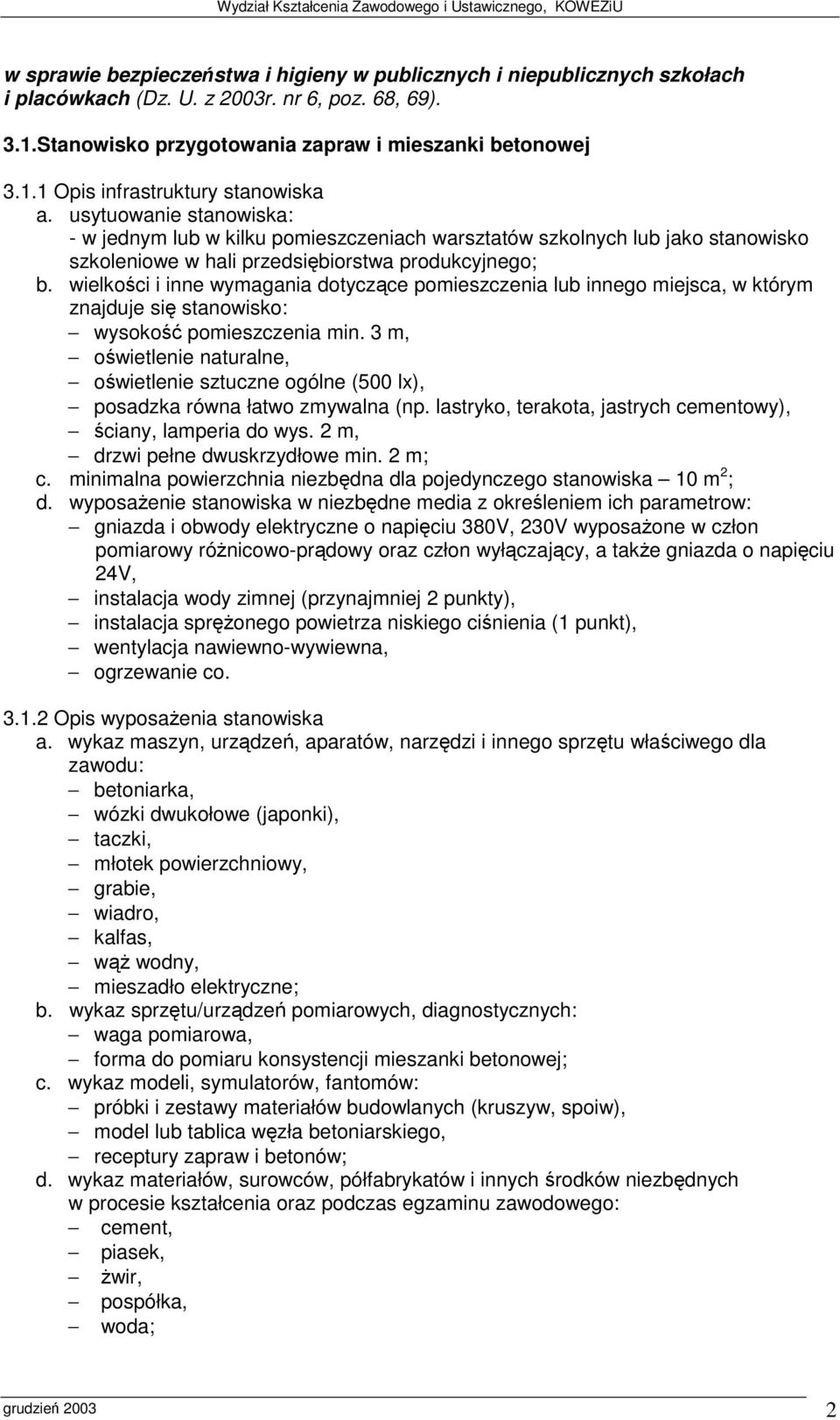 wielkoci i inne wymagania dotyczce pomieszczenia lub innego miejsca, w którym owietlenie sztuczne ogólne (500 lx), drzwi pełne dwuskrzydłowe min. 2 m; c.