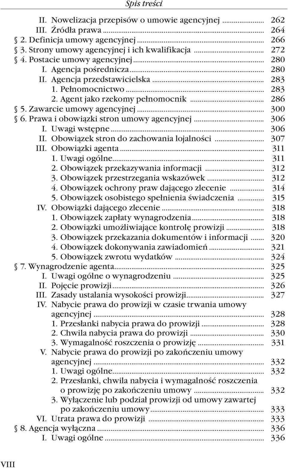 Prawa i obowiązki stron umowy agencyjnej... 306 I. Uwagi wstępne... 306 II. Obowiązek stron do zachowania lojalności... 307 III. Obowiązki agenta... 311 1. Uwagi ogólne... 311 2.