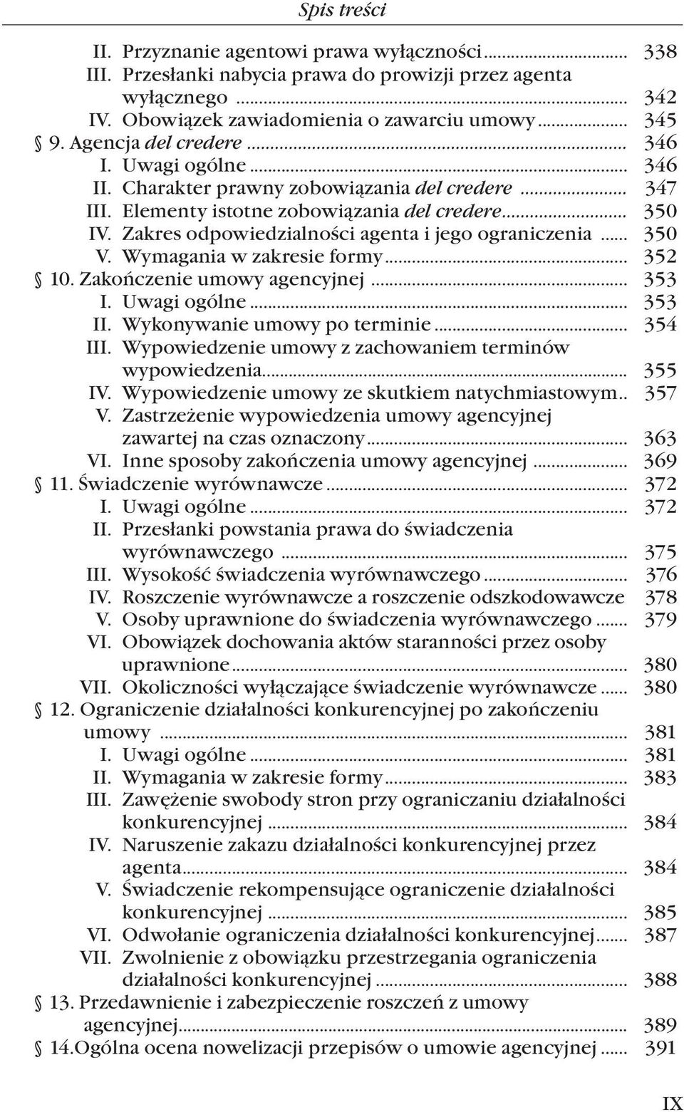 Wymagania w zakresie formy... 352 10. Zakończenie umowy agencyjnej... 353 I. Uwagi ogólne... 353 II. Wykonywanie umowy po terminie... 354 III. Wypowiedzenie umowy z zachowaniem terminów wypowiedzenia.