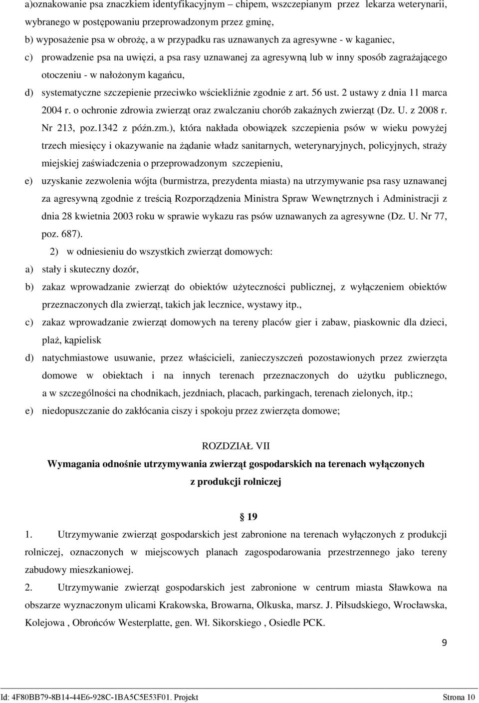 przeciwko wściekliźnie zgodnie z art. 56 ust. 2 ustawy z dnia 11 marca 2004 r. o ochronie zdrowia zwierząt oraz zwalczaniu chorób zakaźnych zwierząt (Dz. U. z 2008 r. Nr 213, poz.1342 z późn.zm.