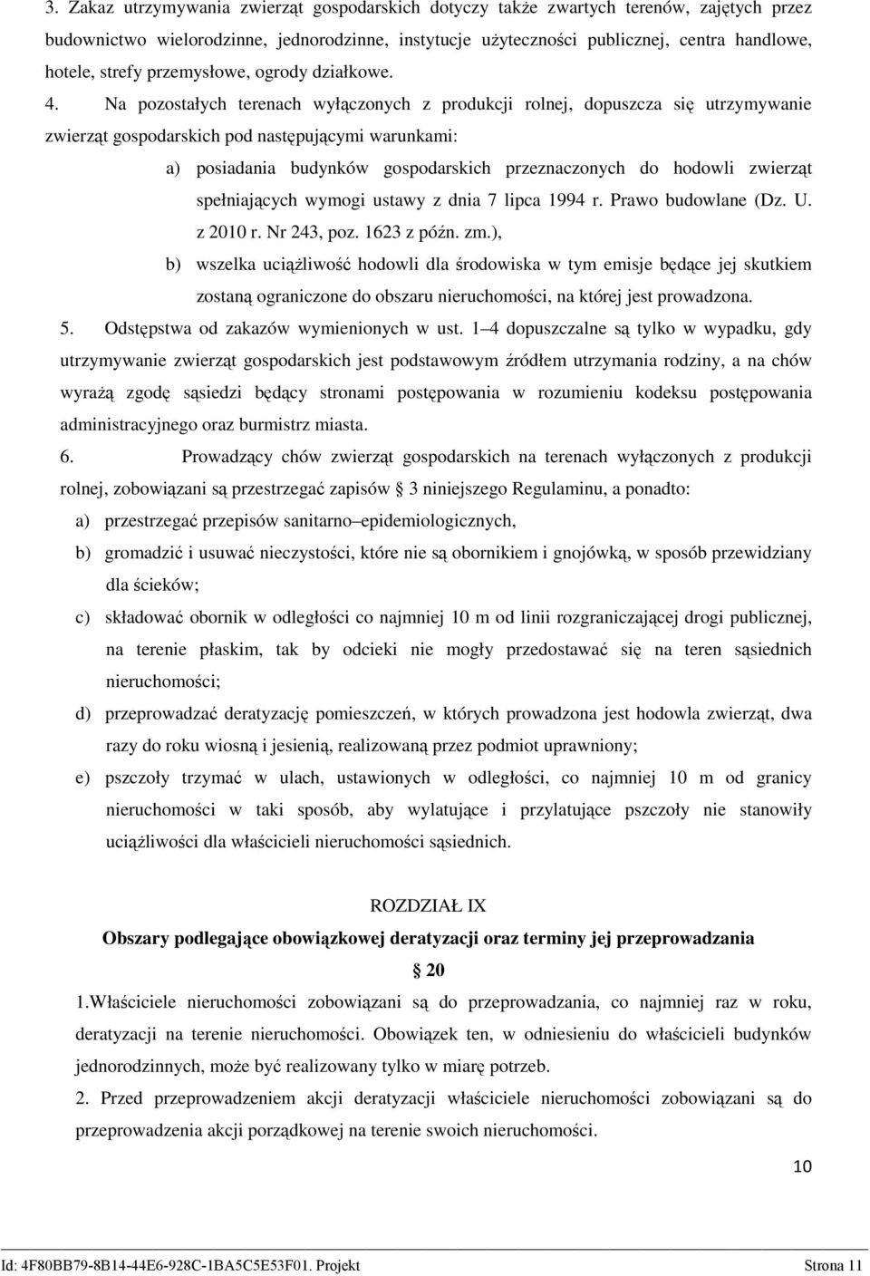 Na pozostałych terenach wyłączonych z produkcji rolnej, dopuszcza się utrzymywanie zwierząt gospodarskich pod następującymi warunkami: a) posiadania budynków gospodarskich przeznaczonych do hodowli