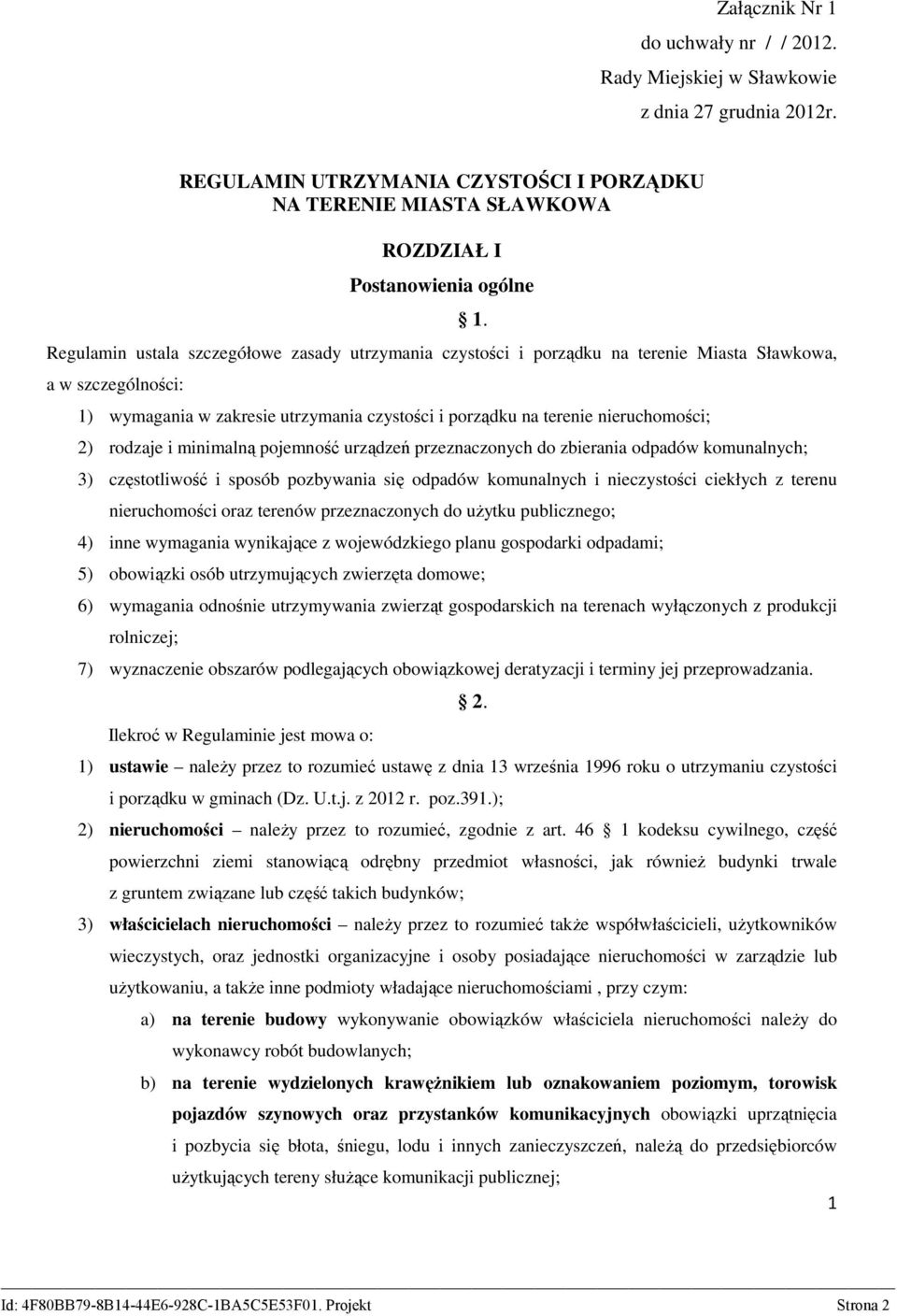 w szczególności: 1) wymagania w zakresie utrzymania czystości i porządku na terenie nieruchomości; 2) rodzaje i minimalną pojemność urządzeń przeznaczonych do zbierania odpadów komunalnych; 3)