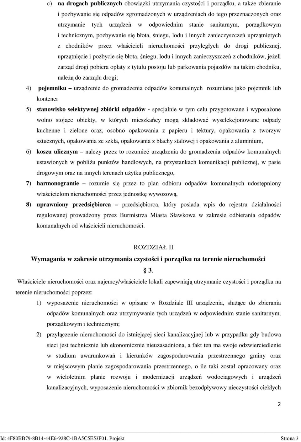 publicznej, uprzątnięcie i pozbycie się błota, śniegu, lodu i innych zanieczyszczeń z chodników, jeżeli zarząd drogi pobiera opłaty z tytułu postoju lub parkowania pojazdów na takim chodniku, należą