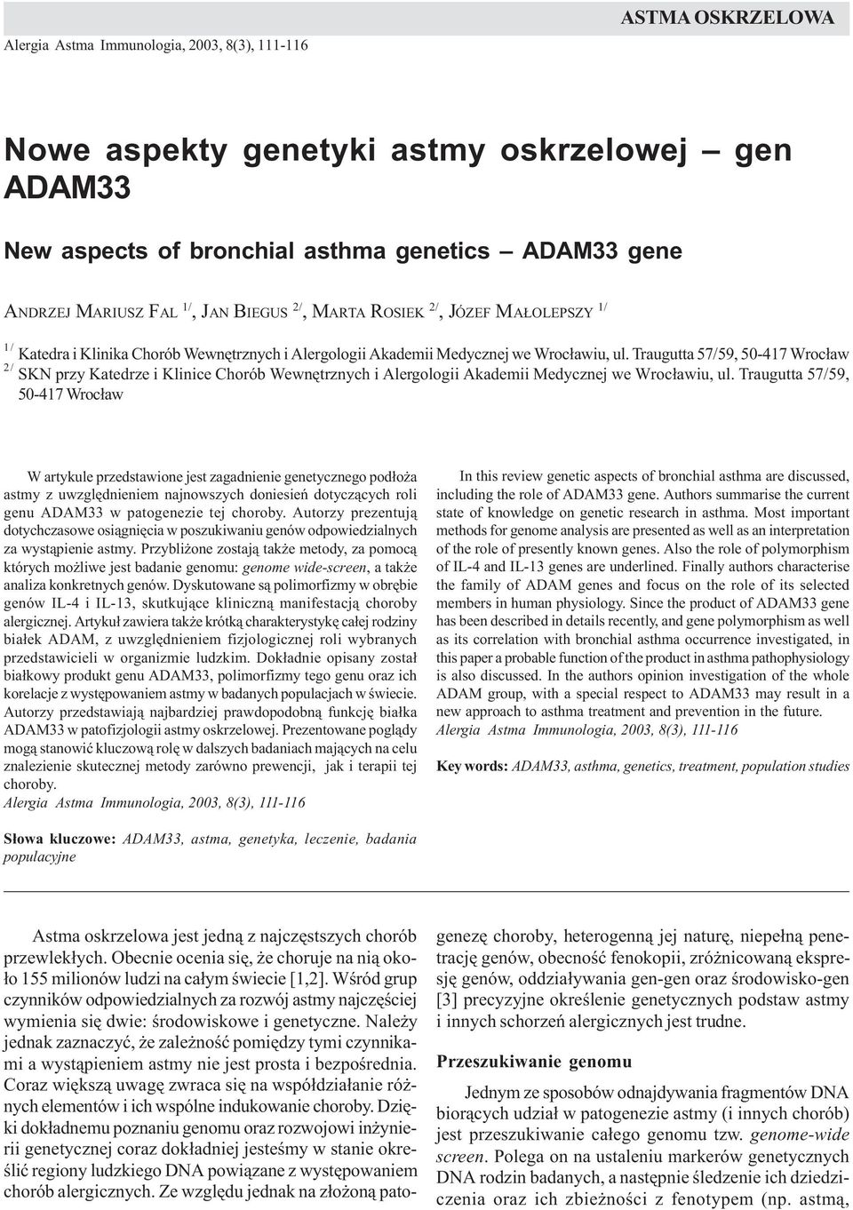 asthma genetics ADAM33 gene ANDRZEJ MARIUSZ FAL 1/, JAN BIEGUS 2/, MARTA ROSIEK 2/, JÓZEF MA OLEPSZY 1/ 1/ Katedra i Klinika Chorób Wewnêtrznych i Alergologii Akademii Medycznej we Wroc³awiu, ul.