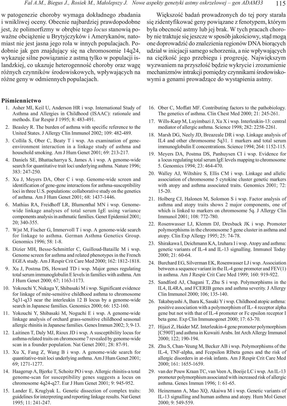 Podobnie jak gen znajduj¹cy siê na chromosomie 14q24, wykazuje silne powi¹zanie z astm¹ tylko w populacji islandzkiej, co ukazuje heterogennoœæ choroby oraz wagê ró nych czynników œrodowiskowych,