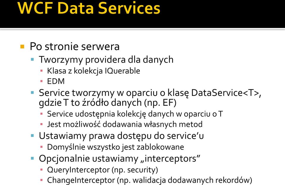 EF) Service udostępnia kolekcję danych w oparciu o T Jest możliwość dodawania własnych metod Ustawiamy prawa