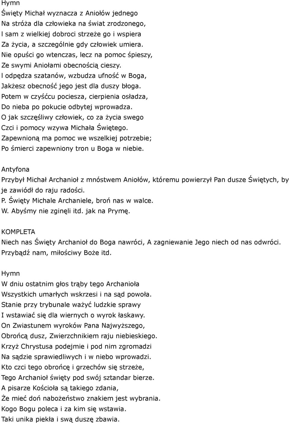 Potem w czyśćcu pociesza, cierpienia osładza, Do nieba po pokucie odbytej wprowadza. O jak szczęśliwy człowiek, co za życia swego Czci i pomocy wzywa Michała Świętego.