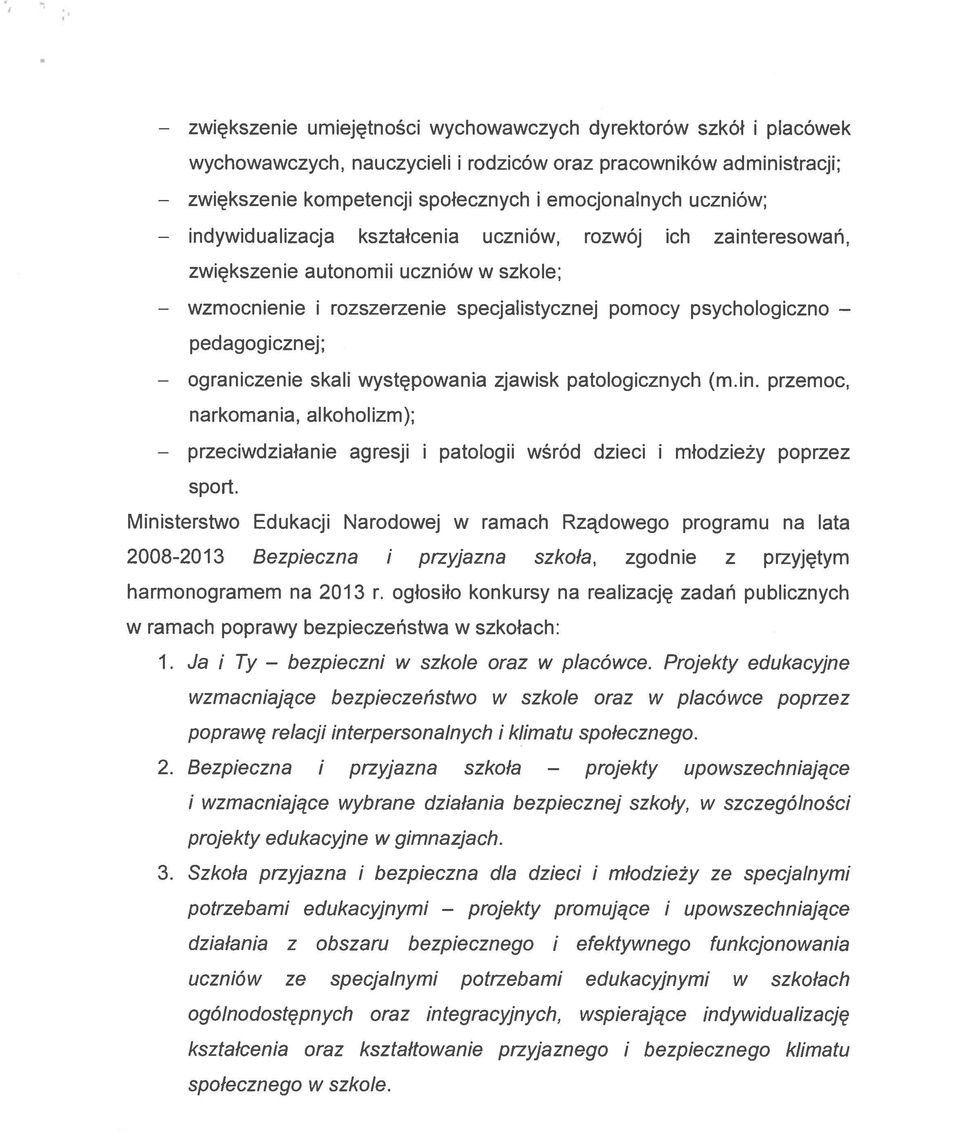 psychologiczno pedagogicznej; skali występowania zjawisk patologicznych (m.in. przemoc, narkomania, alkoholizm); agresji i patologii wśród dzieci i młodzieży poprzez sport.