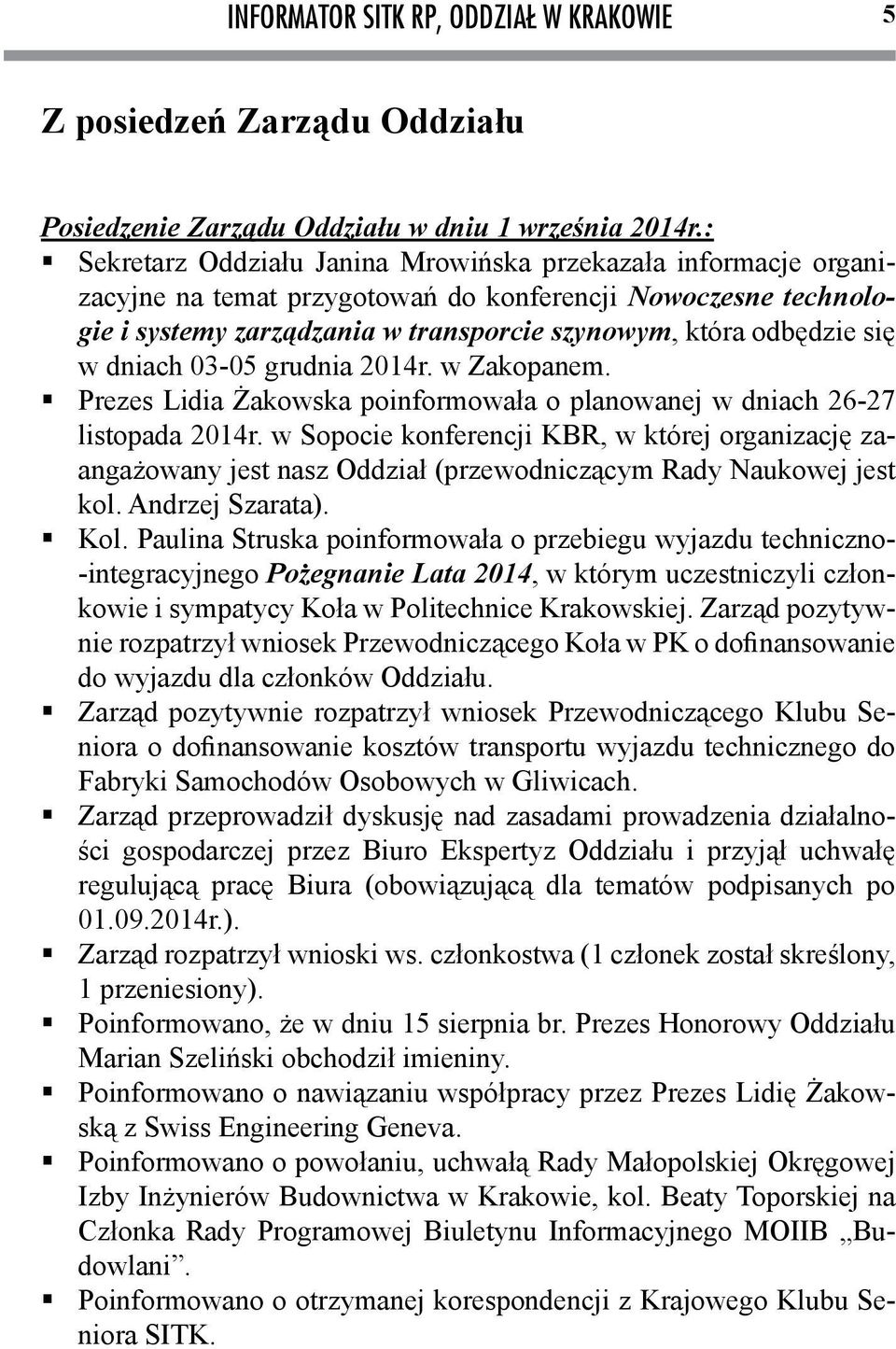 dniach 03-05 grudnia 2014r. w Zakopanem. Prezes Lidia Żakowska poinformowała o planowanej w dniach 26-27 listopada 2014r.