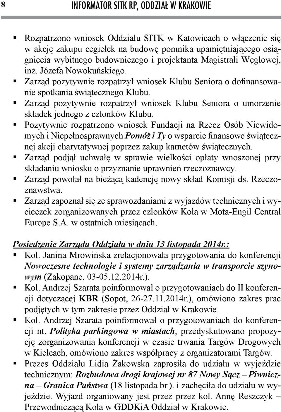 Zarząd pozytywnie rozpatrzył wniosek Klubu Seniora o umorzenie składek jednego z członków Klubu.