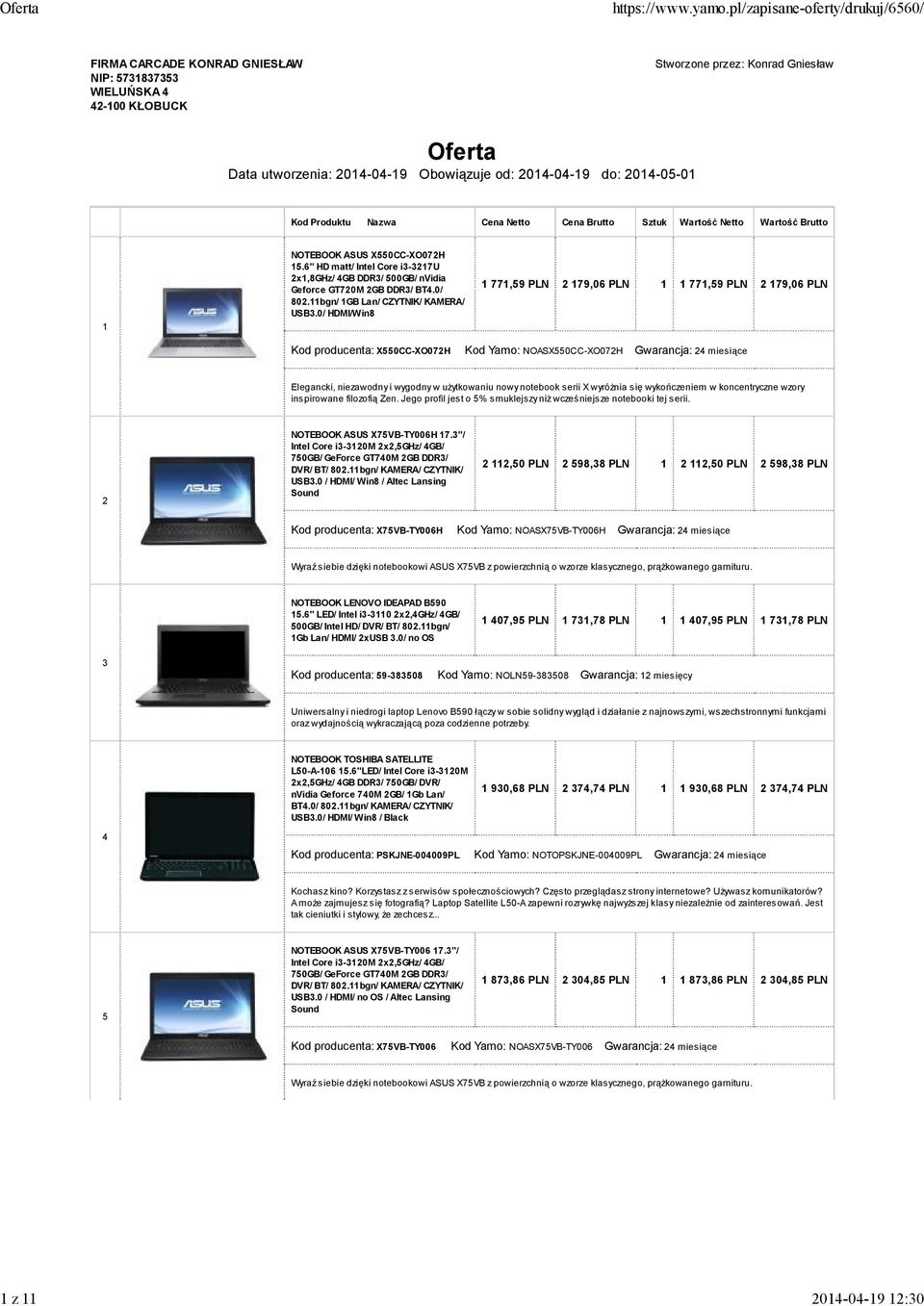 0/ HDMI/Win8 1 771,59 PLN 2 179,06 PLN 1 1 771,59 PLN 2 179,06 PLN Kod producenta: X550CC-XO072H Kod Yamo: NOASX550CC-XO072H Gwarancja: 24 miesiące inspirowane filozofią Zen.