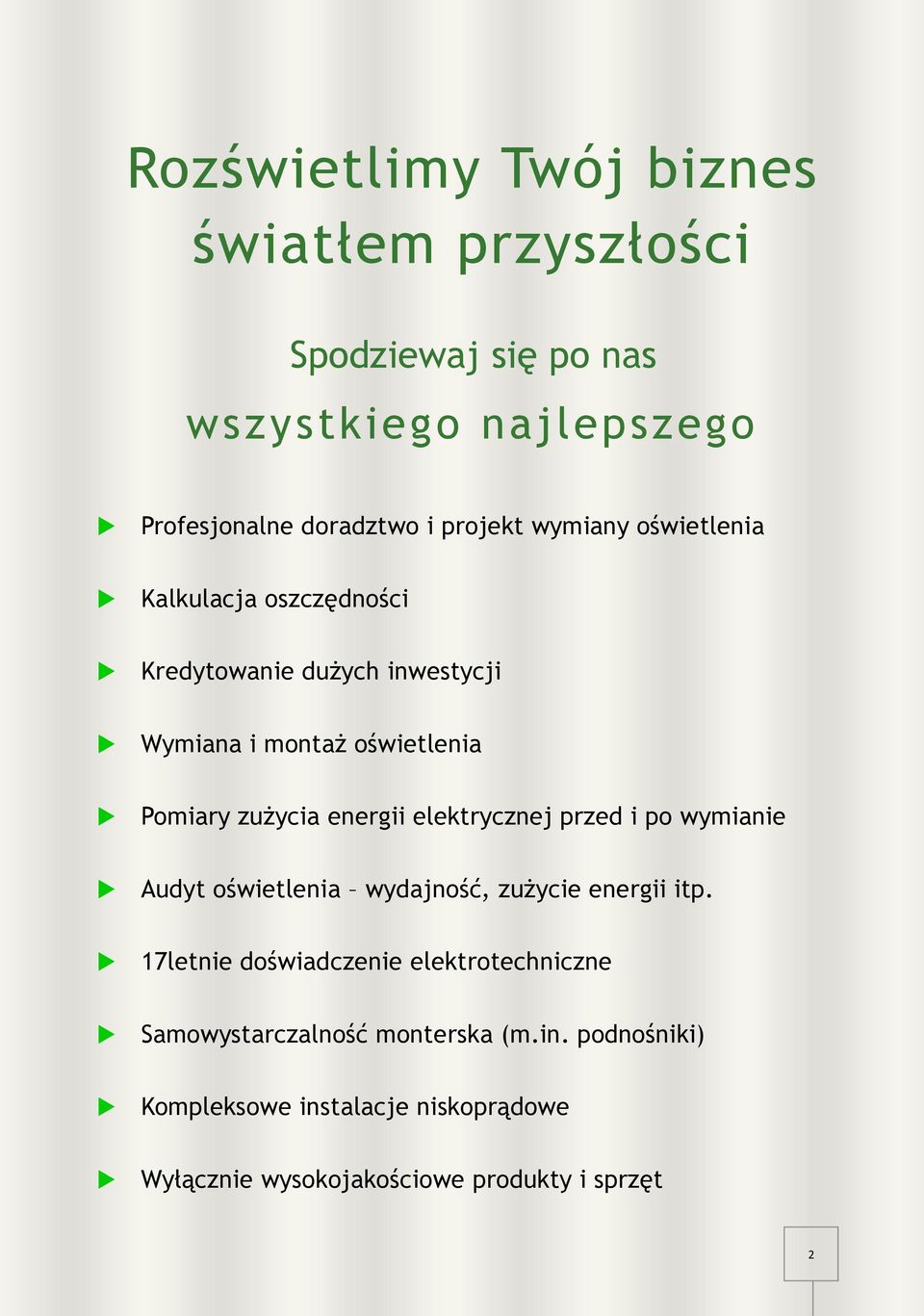 energii elektrycznej przed i po wymianie Audyt oświetlenia wydajność, zużycie energii itp.