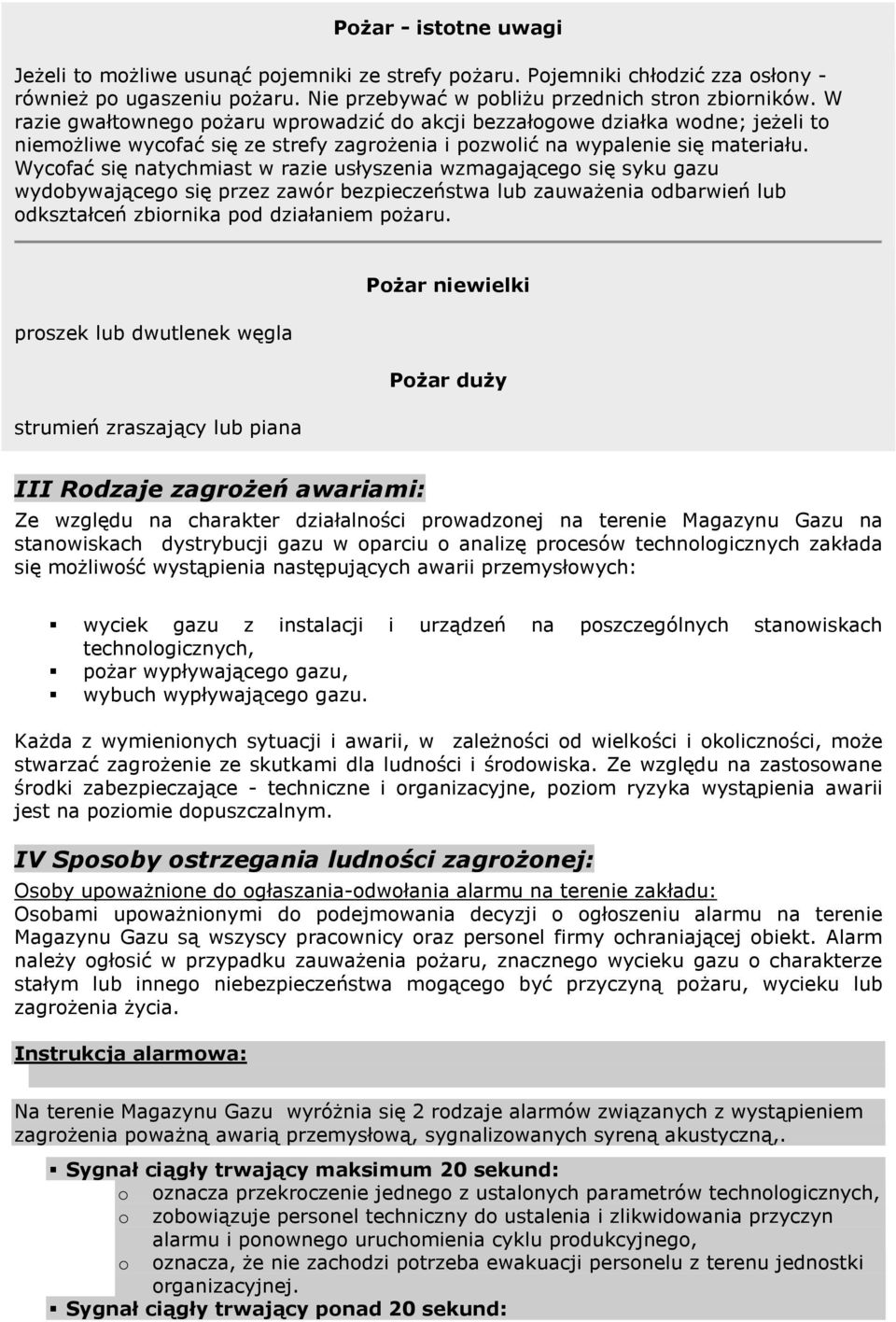 Wycofać się natychmiast w razie usłyszenia wzmagającego się syku gazu wydobywającego się przez zawór bezpieczeństwa lub zauważenia odbarwień lub odkształceń zbiornika pod działaniem pożaru.