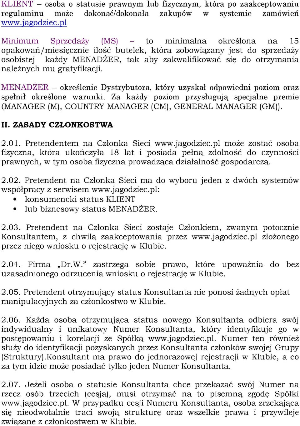 należnych mu gratyfikacji. MENADŻER określenie Dystrybutora, który uzyskał odpowiedni poziom oraz spełnił określone warunki.