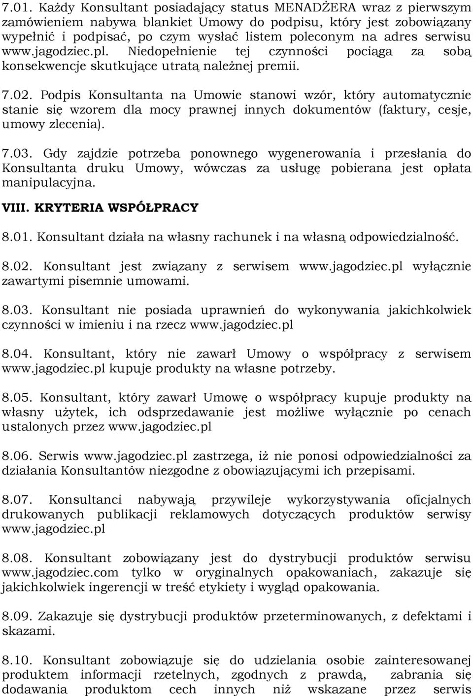 Podpis Konsultanta na Umowie stanowi wzór, który automatycznie stanie się wzorem dla mocy prawnej innych dokumentów (faktury, cesje, umowy zlecenia). 7.03.