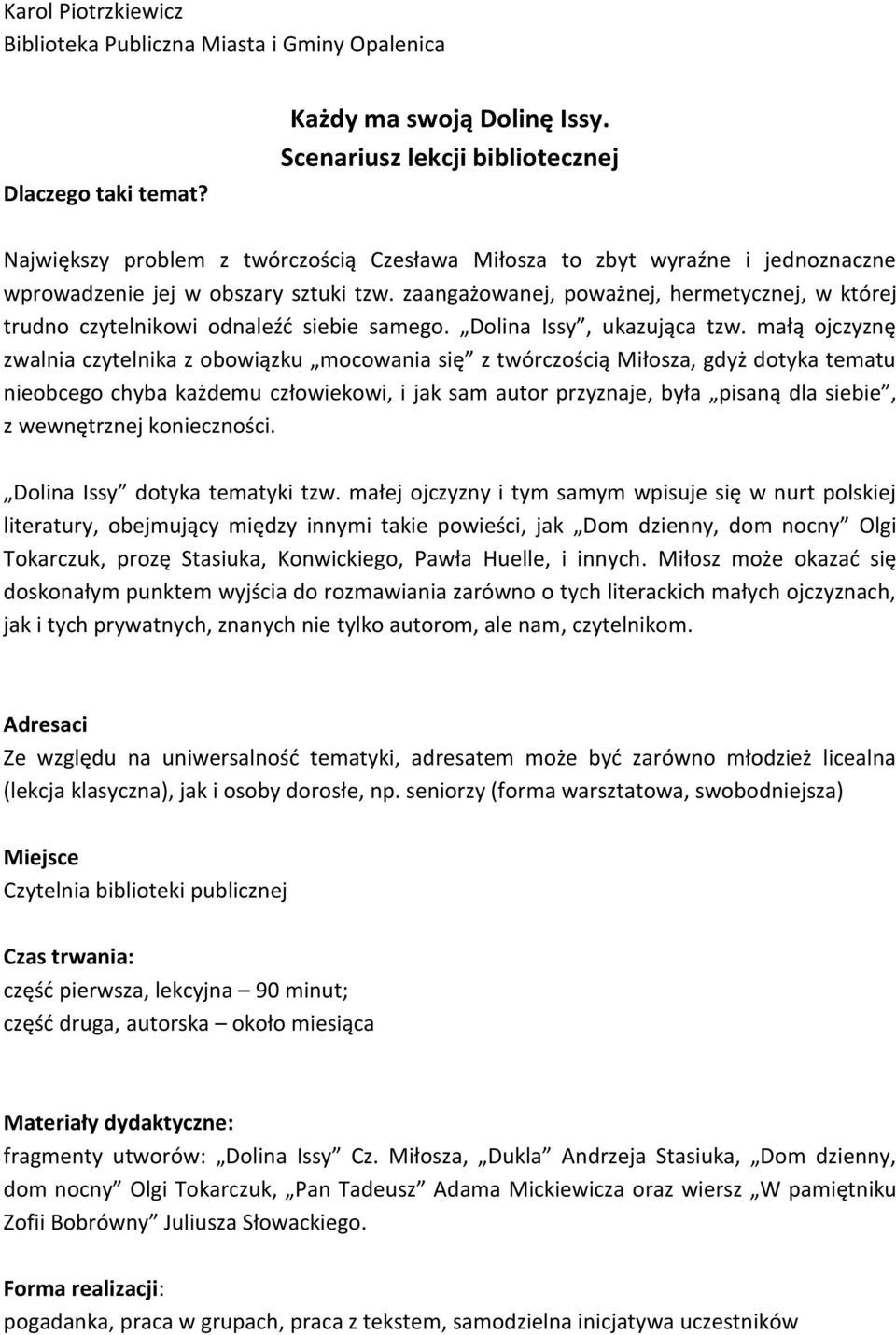 zaangażowanej, poważnej, hermetycznej, w której trudno czytelnikowi odnaleźd siebie samego. Dolina Issy, ukazująca tzw.