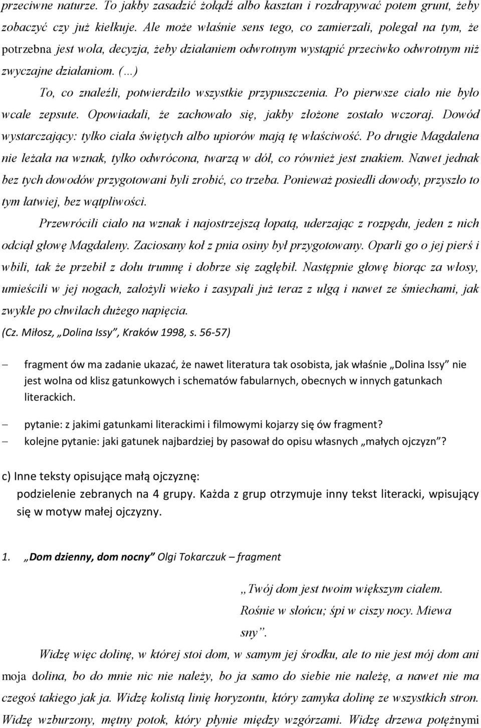 ( ) To, co znaleźli, potwierdziło wszystkie przypuszczenia. Po pierwsze ciało nie było wcale zepsute. Opowiadali, że zachowało się, jakby złożone zostało wczoraj.