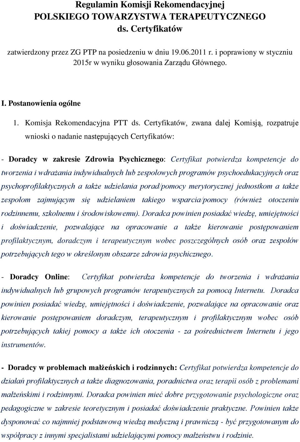 Certyfikatów, zwana dalej Komisją, rozpatruje wnioski o nadanie następujących Certyfikatów: - Doradcy w zakresie Zdrowia Psychicznego: Certyfikat potwierdza kompetencje do tworzenia i wdrażania